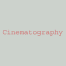 Cinematography